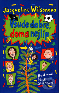 Jacqueline Wilson: Všude dobře, doma nejlíp - Jacqueline Wilson,  Jacqueline Wilsonová,  Jacqueline Wilsonová knihy,  knihy pre deti, knihy pre dievcata, knihy pre deti od 10 rokov, najlepšie knihy pre deti, knihy pre mladez, knihy pre deti od 8 rokov, knihy pre dievčatá od 10 rokov, detske knihy vypredaj, knihy pre dievčatá od 8 rokov, knihy pre deti od 9 rokov, kniha pre 9 rocne dievcata, tipy na knihy pre deti, knihy pre 10 ročné deti, kniha pre dospievajúce dievčatá, knihy pre deti a mládež, kniha o dospievaní pre dievčatá, dobrodružné knihy pre mládež