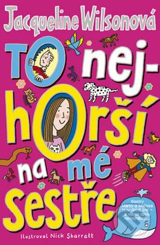 Jacqueline Wilson: To nejhorší na mé sestře - Jacqueline Wilson,  Jacqueline Wilsonová,  Jacqueline Wilsonová knihy,  knihy pre deti, knihy pre dievcata, knihy pre deti od 10 rokov, najlepšie knihy pre deti, knihy pre mladez, knihy pre deti od 8 rokov, knihy pre dievčatá od 10 rokov, detske knihy vypredaj, knihy pre dievčatá od 8 rokov, knihy pre deti od 9 rokov, kniha pre 9 rocne dievcata, tipy na knihy pre deti, knihy pre 10 ročné deti, kniha pre dospievajúce dievčatá, knihy pre deti a mládež, kniha o dospievaní pre dievčatá, dobrodružné knihy pre mládež