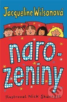 Jacqueline Wilson: Narozeniny - Jacqueline Wilson,  Jacqueline Wilsonová,  Jacqueline Wilsonová knihy,  knihy pre deti, knihy pre dievcata, knihy pre deti od 10 rokov, najlepšie knihy pre deti, knihy pre mladez, knihy pre deti od 8 rokov, knihy pre dievčatá od 10 rokov, detske knihy vypredaj, knihy pre dievčatá od 8 rokov, knihy pre deti od 9 rokov, kniha pre 9 rocne dievcata, tipy na knihy pre deti, knihy pre 10 ročné deti, kniha pre dospievajúce dievčatá, knihy pre deti a mládež, kniha o dospievaní pre dievčatá, dobrodružné knihy pre mládež