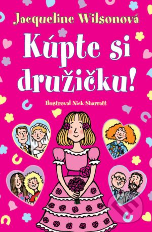 Jacqueline Wilson: Kúpte si družičku! - Jacqueline Wilson,  Jacqueline Wilsonová,  Jacqueline Wilsonová knihy,  knihy pre deti, knihy pre dievcata, knihy pre deti od 10 rokov, najlepšie knihy pre deti, knihy pre mladez, knihy pre deti od 8 rokov, knihy pre dievčatá od 10 rokov, detske knihy vypredaj, knihy pre dievčatá od 8 rokov, knihy pre deti od 9 rokov, kniha pre 9 rocne dievcata, tipy na knihy pre deti, knihy pre 10 ročné deti, kniha pre dospievajúce dievčatá, knihy pre deti a mládež, kniha o dospievaní pre dievčatá, dobrodružné knihy pre mládež