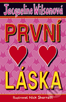 Jacqueline Wilson: První láska - Jacqueline Wilson,  Jacqueline Wilsonová,  Jacqueline Wilsonová knihy,  knihy pre deti, knihy pre dievcata, knihy pre deti od 10 rokov, najlepšie knihy pre deti, knihy pre mladez, knihy pre deti od 8 rokov, knihy pre dievčatá od 10 rokov, detske knihy vypredaj, knihy pre dievčatá od 8 rokov, knihy pre deti od 9 rokov, kniha pre 9 rocne dievcata, tipy na knihy pre deti, knihy pre 10 ročné deti, kniha pre dospievajúce dievčatá, knihy pre deti a mládež, kniha o dospievaní pre dievčatá, dobrodružné knihy pre mládež