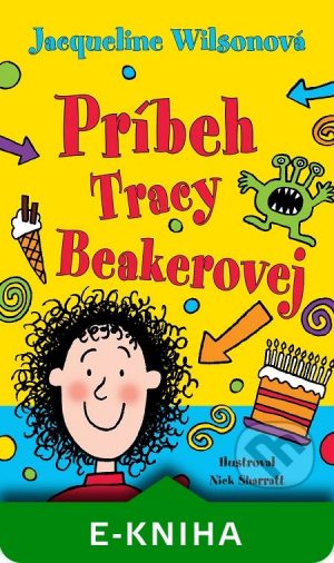 Jacqueline Wilson: Príbeh Tracy Beakerovej - Jacqueline Wilson,  Jacqueline Wilsonová,  Jacqueline Wilsonová knihy,  knihy pre deti, knihy pre dievcata, knihy pre deti od 10 rokov, najlepšie knihy pre deti, knihy pre mladez, knihy pre deti od 8 rokov, knihy pre dievčatá od 10 rokov, detske knihy vypredaj, knihy pre dievčatá od 8 rokov, knihy pre deti od 9 rokov, kniha pre 9 rocne dievcata, tipy na knihy pre deti, knihy pre 10 ročné deti, kniha pre dospievajúce dievčatá, knihy pre deti a mládež, kniha o dospievaní pre dievčatá, dobrodružné knihy pre mládež